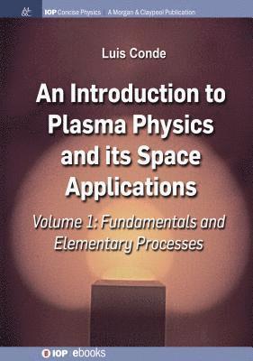 An Introduction to Plasma Physics and Its Space Applications, Volume 1 1