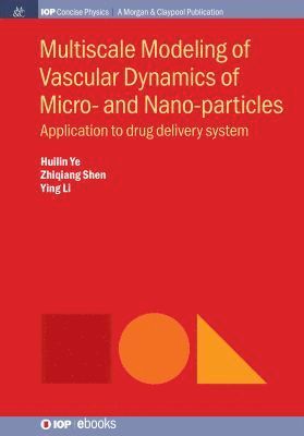 Ying Li, Huilin Ye, Zhiqiang Shen - Multiscale Modeling of Vascular Dynamics of Micro- and Nano-particles, Häftad
