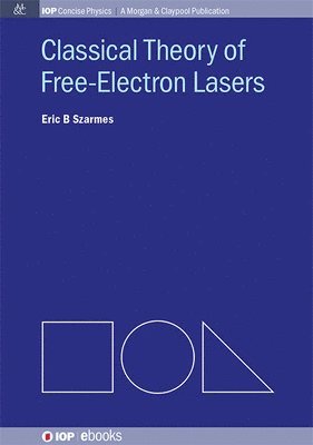 Eric B Szarmes, Eric B. Szarmes - Classical Theory of Free-Electron Lasers, Inbunden