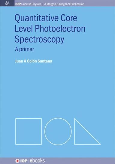 Juan A Colón Santana - Quantitative Core Level Photoelectron Spectroscopy, Inbunden