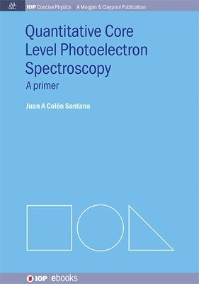 Juan A Colón Santana, Juan A. Colón Santana, Juan A Colón - Quantitative Core Level Photoelectron Spectroscopy, Inbunden