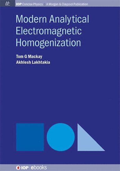 Tom G Mackay, Akhlesh Lakhtakia - Modern Analytical Electromagnetic Homogenization, Inbunden