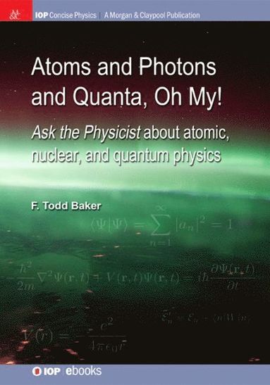 F Todd Baker - Atoms and Photons and Quanta, Oh My!, Inbunden