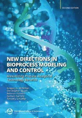 Gregory K. McMillan, Christopher Stuart, Rehman Fazeem, Zachary Sample, Timothy Schieffer - New Directions in Bioprocess Modeling and Control, Häftad
