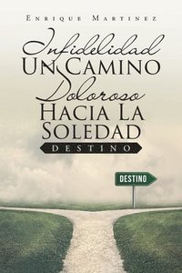 bokomslag Infidelidad Un Camino Doloroso Hacia La Soledad