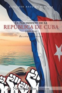 bokomslag El Nacimiento de la Repblica de Cuba 1899-1940