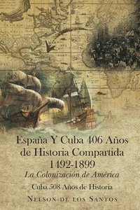 bokomslag Espaa Y Cuba 406 Aos de Historia Compartida 1492-1899