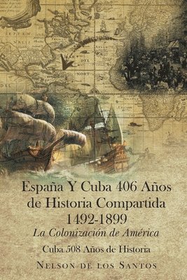 Espaa Y Cuba 406 Aos de Historia Compartida 1492-1899 1