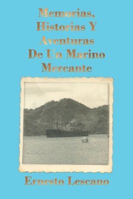 Memorias, Historias Y Aventuras De Un Marino Mercante 1