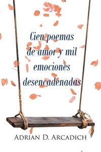 bokomslag Cien poemas de amor y mil emociones desencadenadas