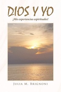 bokomslag Dios y yo ¡Mis experiencias espirituales!