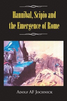 Adolf Af Jochnick, Adolf af Jochnick - Hannibal, Scipio and the Emergence of Rome, Häftad