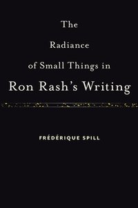 bokomslag The Radiance of Small Things in Ron Rash's Writing
