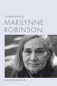 bokomslag Understanding Marilynne Robinson