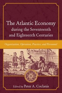 bokomslag The Atlantic Economy during the Seventeenth and Eighteenth Centuries