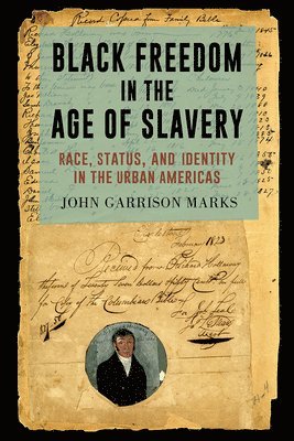 John Garrison Marks - Black Freedom in the Age of Slavery, Inbunden