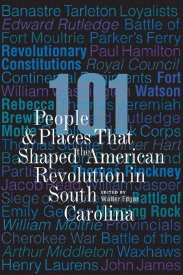 101 People and Places That Shaped the American Revolution in South Carolina 1