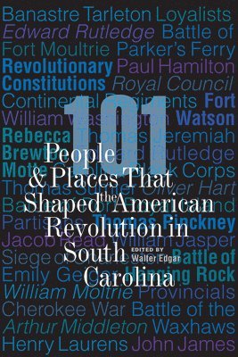 bokomslag 101 People and Places That Shaped the American Revolution in South Carolina