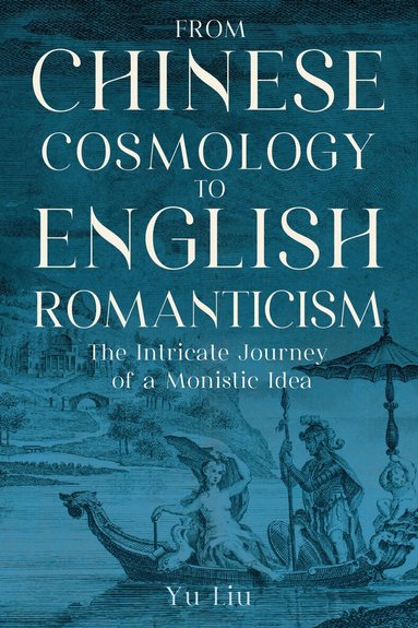 Yu Liu - From Chinese Cosmology to English Romanticism, Inbunden