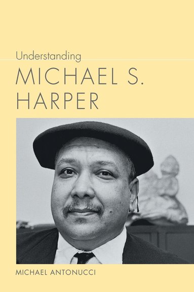 Michael Antonucci - Understanding Michael S. Harper, Inbunden