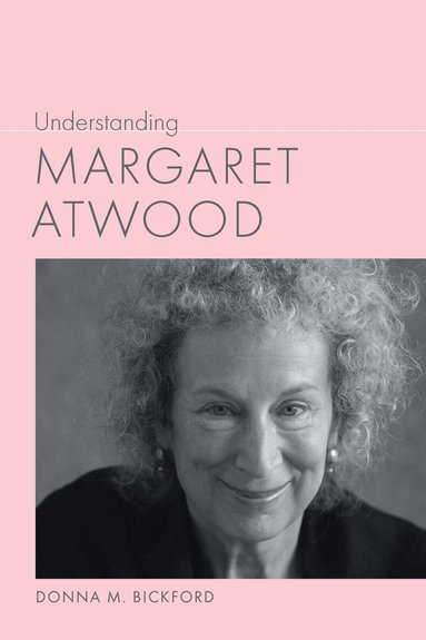 Donna M. Bickford - Understanding Margaret Atwood, Häftad