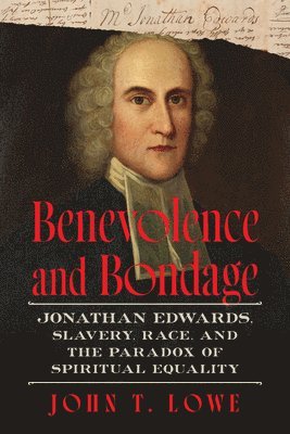 John T. Lowe, John T Lowe - Benevolence and Bondage, Inbunden