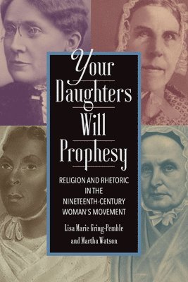 bokomslag Your Daughters Will Prophesy: Religion and Rhetoric in the Nineteenth-Century Woman's Movement