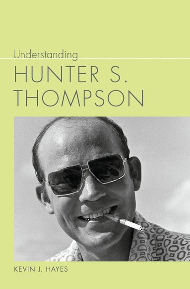 Kevin J. Hayes - Understanding Hunter S. Thompson, Häftad