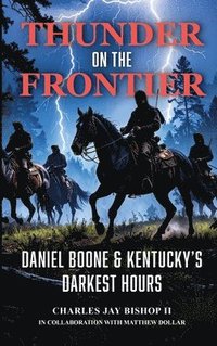bokomslag Thunder on the Frontier: Daniel Boone and Kentucky's Darkest Hours