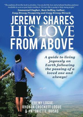 Jeremy Shares His Love From Above: A guide to living joyously on Earth following the passing of a loved one and always! 1