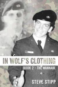 bokomslag In Wolf's Clothing: Book 2 - The Wannabe - From newbie to neophyte to rookie warrior. So accomplished, he could hardly stand it