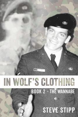 bokomslag In Wolf's Clothing: Book 2 - The Wannabe - From newbie to neophyte to rookie warrior. So accomplished, he could hardly stand it