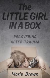 bokomslag The Little Girl in a Box: Recovering After Trauma