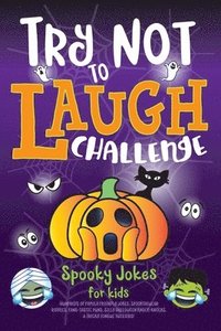 bokomslag Try Not to Laugh Challenge Spooky Jokes for Kids: Hundreds of Family Friendly Jokes, Spooktacular Riddles, Fang-tastic Puns, Silly Halloween Knock-Kno