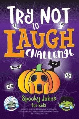 Try Not to Laugh Challenge Spooky Jokes for Kids: Hundreds of Family Friendly Jokes, Spooktacular Riddles, Fang-tastic Puns, Silly Halloween Knock-Kno 1