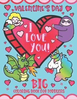 Valentine's Day I Love You! Big Coloring Book for Toddlers: Preschool Kindergarten Kids Ages 1-5 1