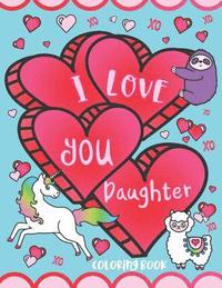 bokomslag I Love You Daughter Coloring Book: Cute Inspirational Love Quotes, Confident Messages and Funny Puns - Gift Coloring Book for Girls, Toddlers, Teens a