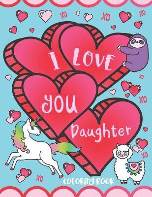 I Love You Daughter Coloring Book: Cute Inspirational Love Quotes, Confident Messages and Funny Puns - Gift Coloring Book for Girls, Toddlers, Teens a 1