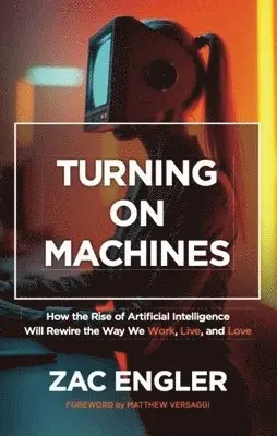 Zac Engler - Turning on Machines: How the Rise of Artificial Intelligence Will Rewire the Way We Work, Live, and Love, Häftad. Tillgänglighet: Lägg i varukorg