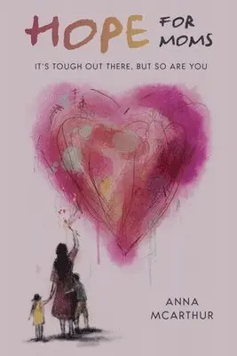 Anna McArthur - Hope for Moms: It's Tough Out There, But So Are You, Häftad. Tillgänglighet: Lägg i varukorg