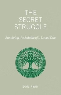 bokomslag The Secret Struggle: Surviving the Suicide of a Loved One
