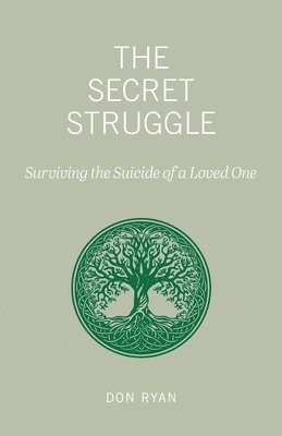 bokomslag The Secret Struggle: Surviving the Suicide of a Loved One