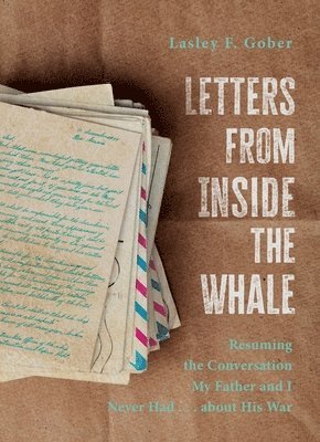 bokomslag Letters from Inside the Whale: Resuming the Conversation My Father and I Never Had . . . about His War