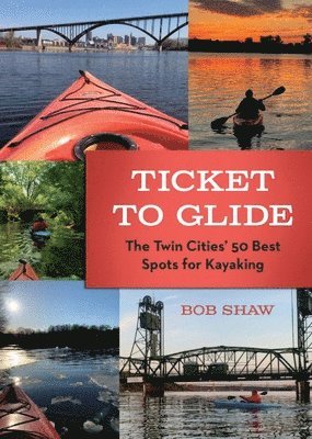 bokomslag Ticket to Glide: The Twin Cities' 50 Best Spots for Kayaking