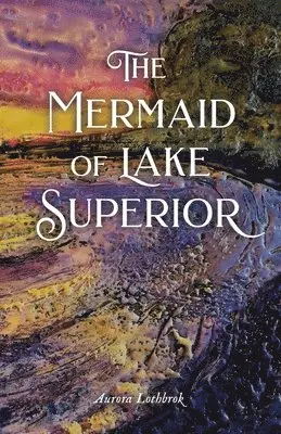 Aurora Lothbrok - The Mermaid of Lake Superior, Häftad. Tillgänglighet: Lägg i varukorg