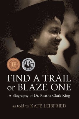 bokomslag Find a Trail or Blaze One: A Biography of Dr. Reatha Clark King