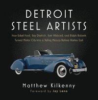 bokomslag Detroit Steel Artists: How Edsel Ford, Ray Dietrich, Tom Hibbard, and Ralph Roberts Turned Motor City Into a Styling Mecca Before Harley Earl