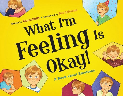 Laura Shiff - What I'm Feeling Is Okay!: A Book about Emotions, Inbunden
