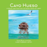 bokomslag Cayo Hueso: Literary Writings and Artwork from Key West
