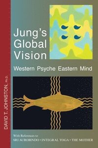 bokomslag Jung's Global Vision Western Psyche Eastern Mind